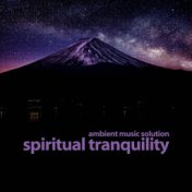 Spiritual Tranquility (Ambient Music Solution)