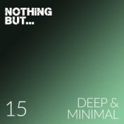 Nothing But... Deep & Minimal, Vol. 15