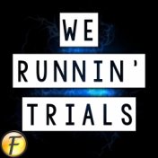 We Runnin' Trials