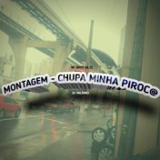 MONTAGEM CHUPA MINHA PIROC@