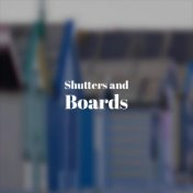 Shutters and Boards
