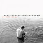 The Current the River and the Undertow