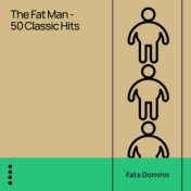 The Fat Man - 50 Classic Hits