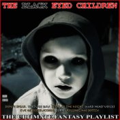 The Black Eyed Children The Ultimate Fantasy Playlist