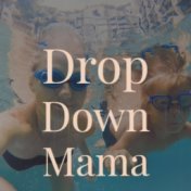 Drop Down Mama