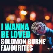 I Wanna Be Loved Solomon Burke Favourites