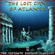 The Lost City Of Atlantis The Ultimate Fantasy Playlist