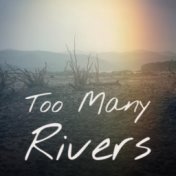 Too Many Rivers