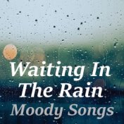 Waiting In The Rain Moody Songs