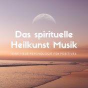 Das spirituelle Heilkunst Musik - eine neue Psychologie für positives