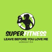 Leave Before You Love Me (Workout Mix)