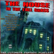 The House In The Tall Grass The Ultimate Fantasy Playlist