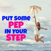 Put Some Pep In Your Step