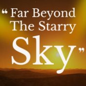 Far Beyond The Starry Sky