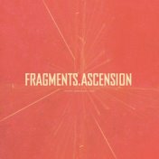 Fragments / Ascension