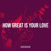 How Great Is Your Love