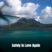 Safely in Love Again
