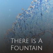 There Is A Fountain