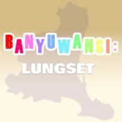 Banyuwangi: Lungset