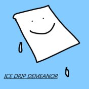 Ice Drip Demeanor
