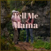 Tell Me Mama