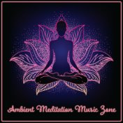 Ambient Meditation Music Zone (Deep Focus and Concentration)