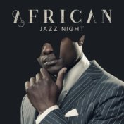 African Jazz Night – Unique Instrumental Music Collection for Dancing Evenings, African Rhythms, Special Melodies, Tribal Atmosp...