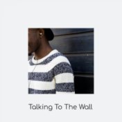 Talking To The Wall