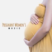 Pregnant Women's Music: Best Relaxing Melodies for a Baby in the Womb and Expecting Mother