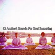 52 Ambient Sounds For Soul Searching