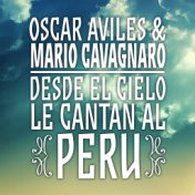 Oscar Avilés & Mario Cavagnaro, Desde El Cielo Le Cantan al Perú