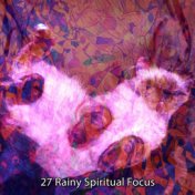 27 Rainy Spiritual Focus