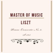 Master of Music, Liszt - Piano Concerto No.2, S.125