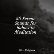 50 Serene Sounds for Babies to Meditation