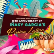 Wheeler del Torro Presents the 10th Anniversary of Iñaky Garcia's Pasión Latina