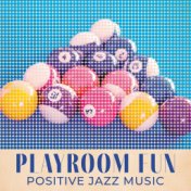 Playroom Fun (Positive Jazz Music) – Office Relaxation, Instrumental Melodies, Short Break
