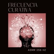 Música de Frecuencia Curativa (ASMR 256 Hz para Relajar la Mente y el Cuerpo)