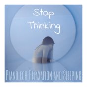 Stop Thinking: Piano for Relaxation and Sleeping