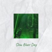 Slow Blues Day