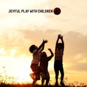 Joyful Play with Children. Cheerful and Full of Energy New Age Music. Well – Being