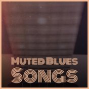 Muted Blues Songs