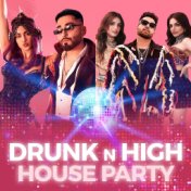 Drunk n High House Party