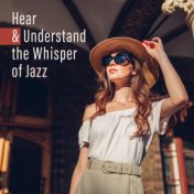 Hear & Understand the Whisper of Jazz (Relaxation, Meditation, Time of Relief and Peace)