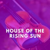 House of the Rising Sun