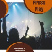Press Play - Dance Music For Smoky Nights