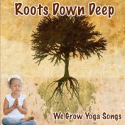 Roots Down Deep We Grow Yoga Songs