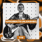 Afrobeats Unleashed, Vol. 12