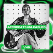 Afrobeats Unleashed, Vol. 49
