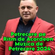 Petrecere pe Ritm de Acordeon Muzica de Petrecere 2024