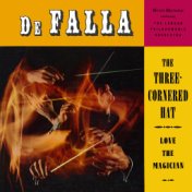 De Falla: The Three Cornered Hat and Love The Magician (Remaster from the Original Somerset Tapes)